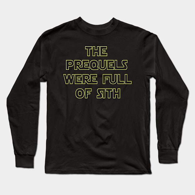 The Prequels Were Full Of Sith Long Sleeve T-Shirt by chateauteabag